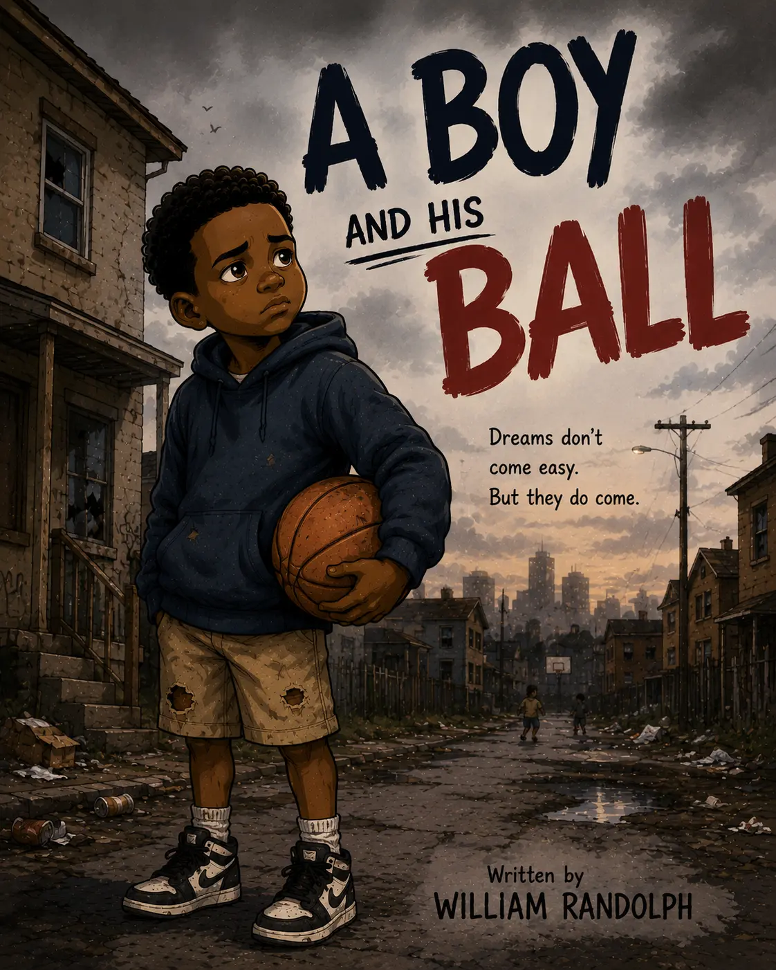 Front cover of A Boy and His Ball by William Randolph — Huey holding a worn basketball on a city street, with the tagline “Dreams don’t come easy. But they do come.”